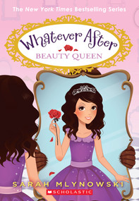 Beauty Queen (Whatever After #7) by Sarah Mlynowski, 9780545746571