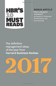 HBR's 10 Must Reads 2017 (The Definitive Management Ideas of the Year from Harvard Business Review (with bonus article What Is Disruptive Innovation?) (HBR's 10 Must Reads)) by Harvard Business Review, Clayton M. Christensen, Adam Grant, Vijay Govindarajan, Thomas H. Davenport, 9781633692091