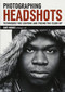Photographing Headshots (Techniques for Lighting and Posing the Close-Up) by Gary Hughes, 9781682030882