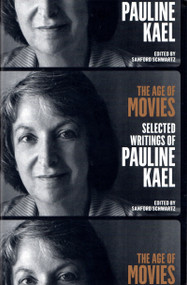 The Age of Movies: Selected Writings of Pauline Kael (A Library of America Special Publication) by Pauline Kael, Sanford Schwartz, 9781598535082