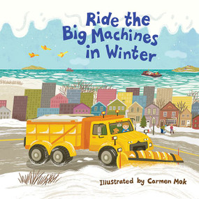 Ride the Big Machines in Winter (My Big Machines Series) by Carmen Mok, 9781443450485