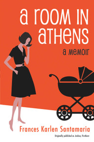 A Room in Athens (A Memoir) by Frances Karlen Santamaria, 9780989835299
