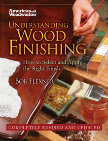 Understanding Wood Finishing (How to Select and Apply the Right Finish) by Bob Flexner, 9781565235663