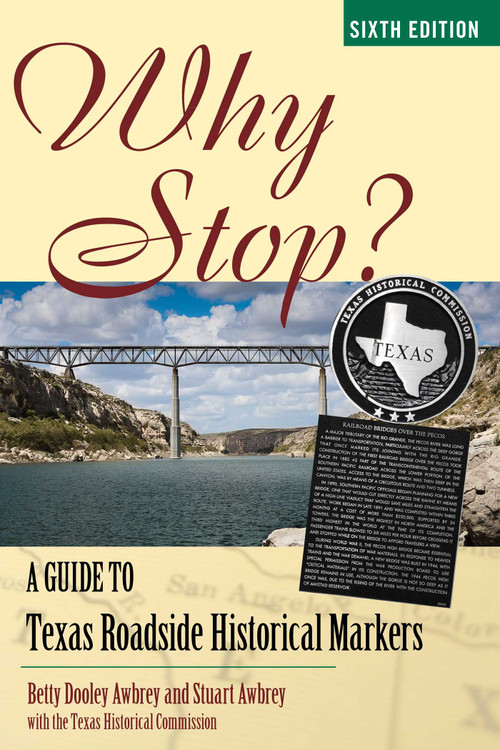 Why Stop? (A Guide to Texas Roadside Historical Markers) by Betty Dooley Awbrey, Stuart Awbrey, The Texas Historical Commission, 9781589797895