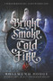 Bright Smoke, Cold Fire by Rosamund Hodge, 9780062369413