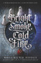 Bright Smoke, Cold Fire by Rosamund Hodge, 9780062369413