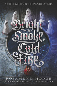 Bright Smoke, Cold Fire by Rosamund Hodge, 9780062369413