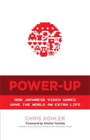 Power-Up (How Japanese Video Games Gave the World an Extra Life) by Chris  Kohler, Shuhei Yoshida, 9780486801490