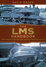 The LMS Handbook (The London, Midland and Scottish Railway 1923-47) by David Wragg, 9780750967518