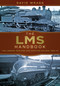 The LMS Handbook (The London, Midland and Scottish Railway 1923-47) by David Wragg, 9780750967518