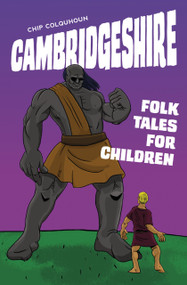 Cambridgeshire Folk Tales for Children by Chip Colquhoun, 9780750967273