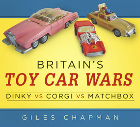 Britain's Toy Car Wars (Dinky vs Corgi vs Matchbox) by Giles Chapman, 9780750965941