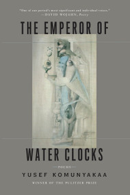 The Emperor of Water Clocks (Poems) - 9780374536572 by Yusef Komunyakaa, Jeff Clark, 9780374536572