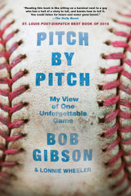 Pitch by Pitch (My View of One Unforgettable Game) by Bob Gibson, Lonnie Wheeler, 9781250060679