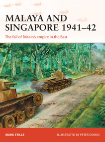 Malaya and Singapore 1941-42 (The fall of Britain's empire in the East) by Mark Stille, Peter Dennis, 9781472811226
