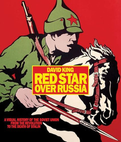 Red Star over Russia (A Visual History of the Soviet Union from 1917 to the Death of Stalin) by David King, 9781854379351