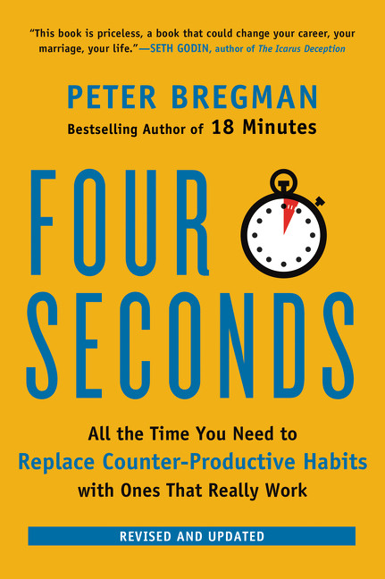 Four Seconds (All the Time You Need to Replace Counter-Productive Habits with Ones That Really Work) by Peter Bregman, 9780062372420