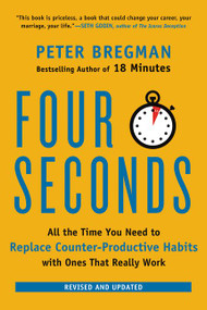 Four Seconds (All the Time You Need to Replace Counter-Productive Habits with Ones That Really Work) by Peter Bregman, 9780062372420
