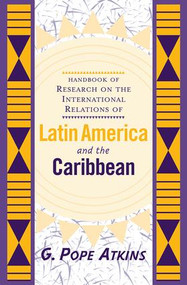 Handbook Of Research On The International Relations Of Latin America And The Caribbean by G. Pope Atkins, 9780813333793