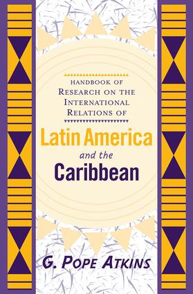 Handbook Of Research On The International Relations Of Latin America And The Caribbean by G. Pope Atkins, 9780813333793