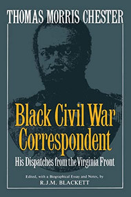 Thomas Morris Chester, Black Civil War Correspondent (His Dispatches from the Virginia Front) by R.j.m. Blackett, 9780306804533