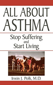 All About Asthma (Stop Suffering And Start Living) by Irwin J. Polk, 9780306455704