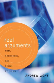 Reel Arguments (Film, Philosophy, And Social Criticism) by Andrew Light, 9780813365732