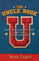The Uncle Book (Everything You Need to Know to Be a Kid's Favorite Relative) by Jesse Cogan, 9781569245873