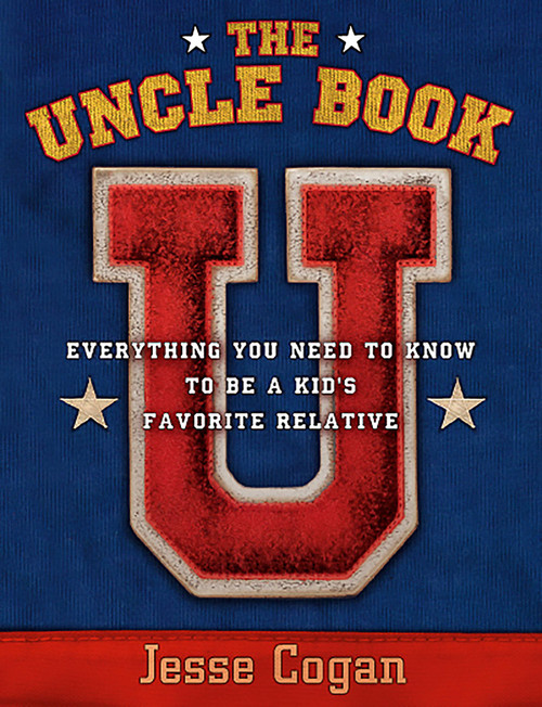 The Uncle Book (Everything You Need to Know to Be a Kid's Favorite Relative) by Jesse Cogan, 9781569245873
