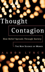 Thought Contagion (How Belief Spreads Through Society: The New Science Of Memes) by Aaron Lynch, 9780465084678