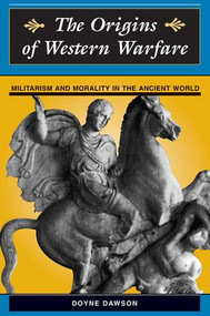 The Origins Of Western Warfare (Militarism And Morality In The Ancient World) by Doyne Dawson, James D Dawson, 9780813333922