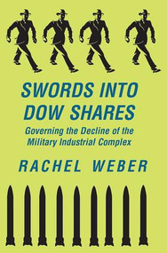 Swords Into Dow Shares (Governing The Decline Of The Military- Industrial Complex) by Rachel Weber, 9780813397900