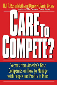 Care To Compete? (Secrets From America's Best Companies On How To Manage With People--and Profits--in Mind) by Hal F. Rosenbluth, Diane Mcferrin Peters, 9780738201351