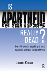 Is Apartheid Really Dead? Pan Africanist Working Class Cultural Critical Perspectives - 9780813337586 by Julian Kunnie, 9780813337586