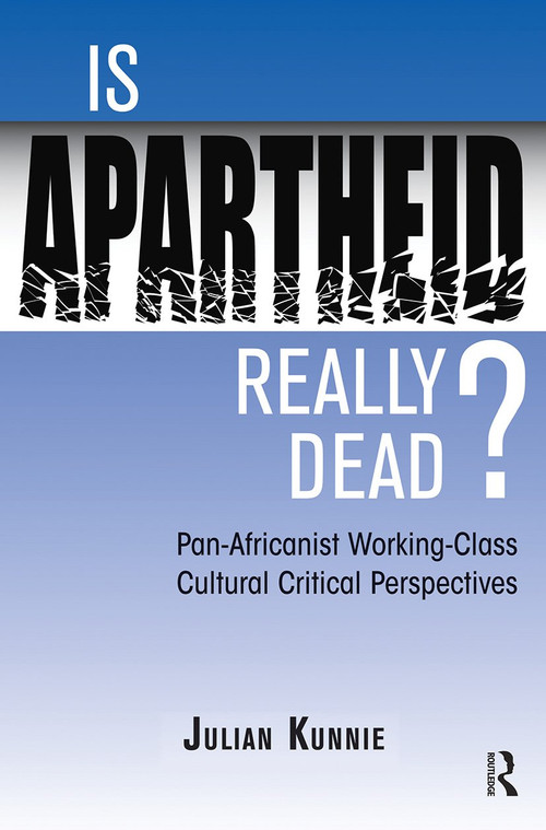 Is Apartheid Really Dead? Pan Africanist Working Class Cultural Critical Perspectives - 9780813337586 by Julian Kunnie, 9780813337586