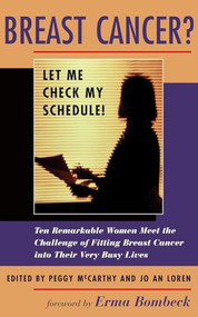 Breast Cancer? Let Me Check My Schedule! (Ten Remarkable Women Meet The Challenge Of Fitting Breast Cancer Into Their Very Busy Lives) by Jo An Loren, Peggy Mccarthy, 9780813333939