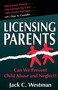 Licensing Parents (Can We Prevent Child Abuse And Neglect?) by Jack C. Westman, 9780738206219