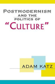 Postmodernism And The Politics Of 'Culture' by Adam Katz, 9780813368078