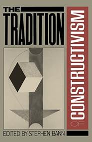 The Tradition Of Constructivism by Stephen Bann, 9780306803963