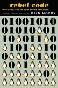 Rebel Code (Linux and the Open Source Revolution) by Glyn Moody, 9780738206707