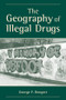 The Geography Of Illegal Drugs by George F Rengert, 9780813366500