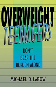 Overweight Teenagers (Don't Bear The Burden Alone) by Michael D. Lebow, 9780738208770