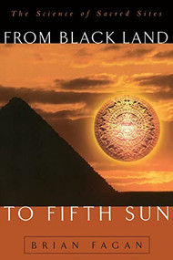 From Black Land To Fifth Sun (The Science Of Sacred Sites) by Brian Fagan, 9780738201412