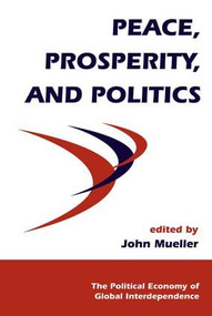 Peace, Prosperity, And Politics by John Mueller, 9780813364537