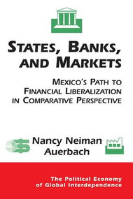 States, Banks, And Markets (Mexico's Path To Financial Liberalization In Comparative Perspective) by Nancy Auerbach, 9780813367644