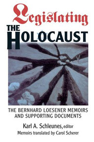 Legislating The Holocaust (The Bernhard Loesenor Memoirs And Supporting Documents) by Karl Schleunes, 9780813337753