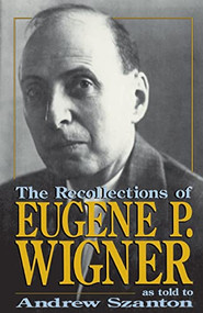 The Recollections Of Eugene P. Wigner (As Told To Andrew Szanton) by Andrew Szanton, 9780738208862