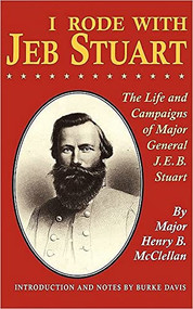I Rode With Jeb Stuart (The Life And Campaigns Of Major General J. E. B. Stuart) by H. B. Mcclellan, 9780306806056