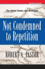 Not Condemned To Repetition (The United States And Nicaragua) by Robert Pastor, 9780813338101
