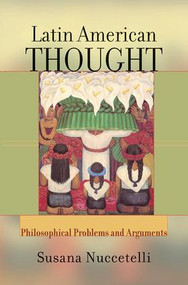 Latin American Thought (Philosophical Problems And Arguments) by Susanna Nuccetelli, 9780813365534